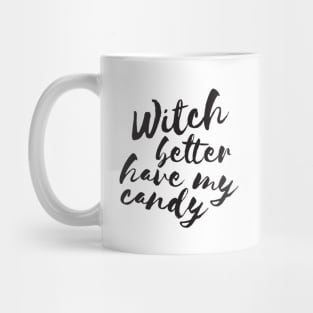 Witch better have my candy Mug